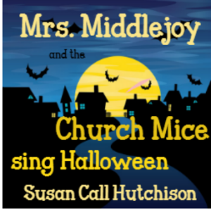 CD Cover:  Mrs. Middlejoy and the Church Mice sing Halloween:  Susan Call Hutchison